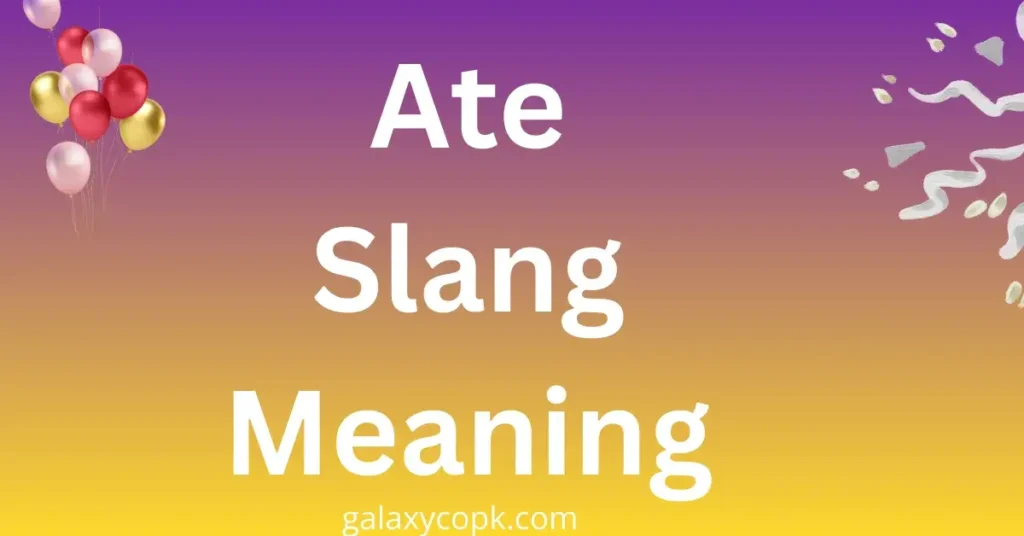 Ate Slang Meaning