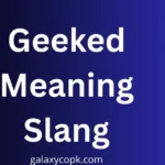 Geeked Meaning Slang