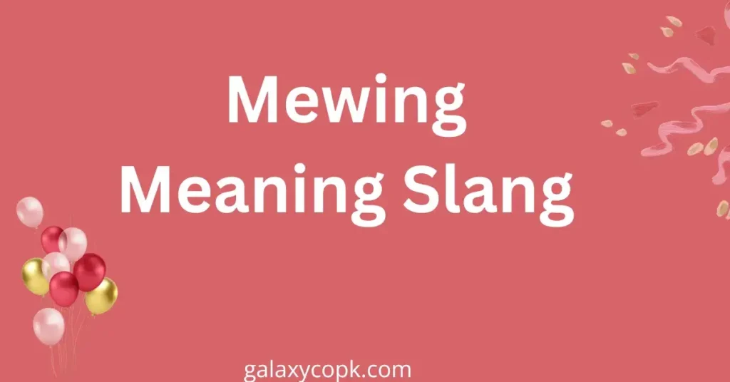 Mewing Meaning Slang