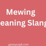 Mewing Meaning Slang