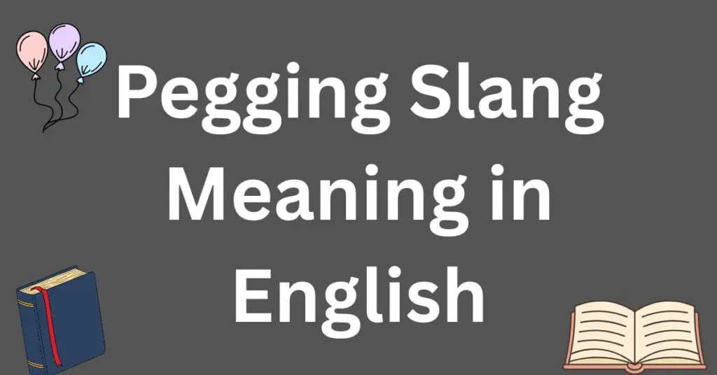 Pegging Slang Meaning in English