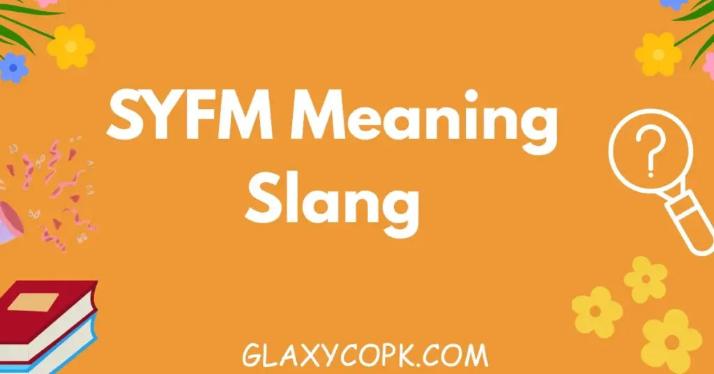 SYFM Meaning Slang