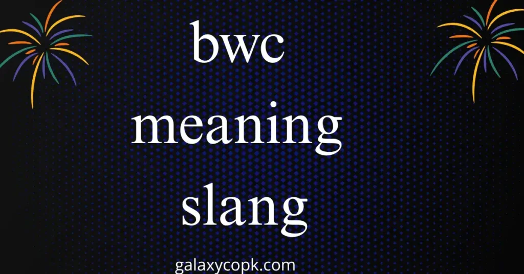 BWC Meaning Slang