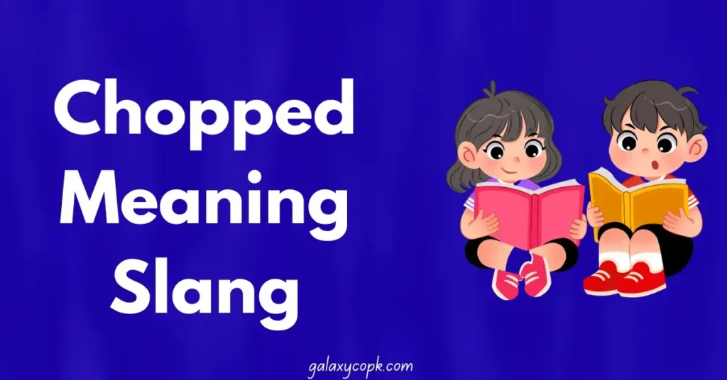 Chopped Meaning Slang