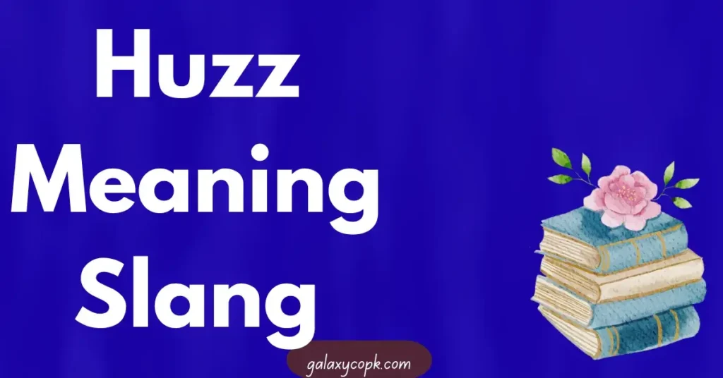 Huzz Meaning Slang