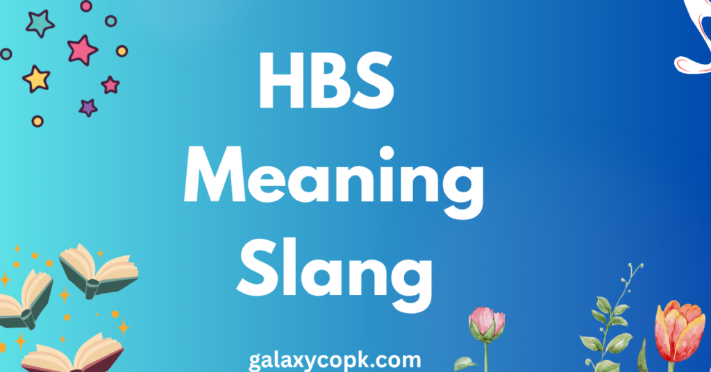 HBS Meaning Slang