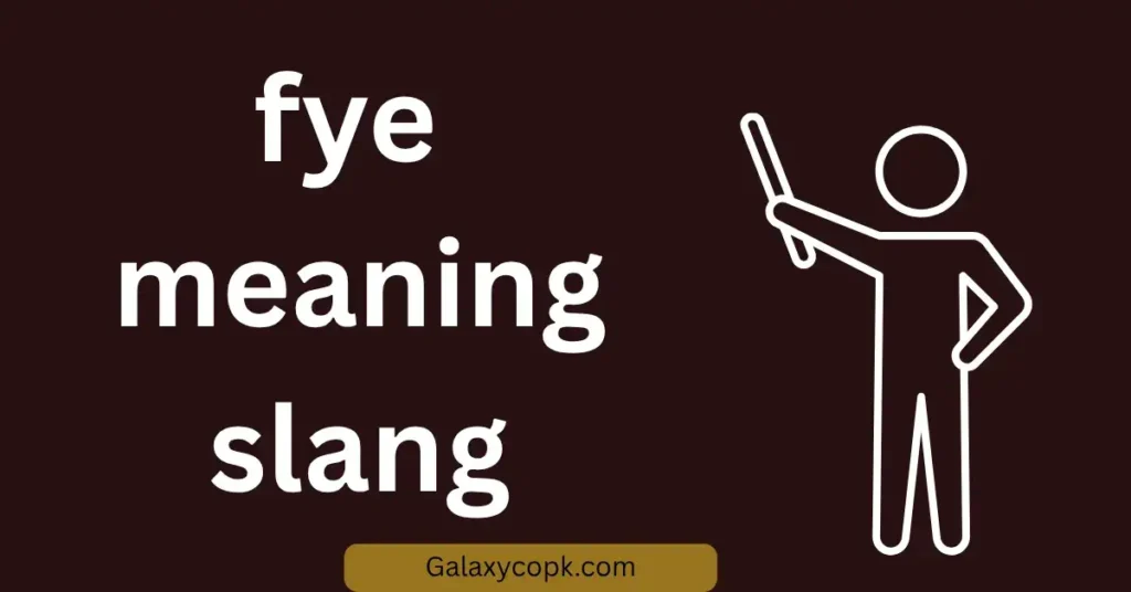 FYE Meaning Slang
