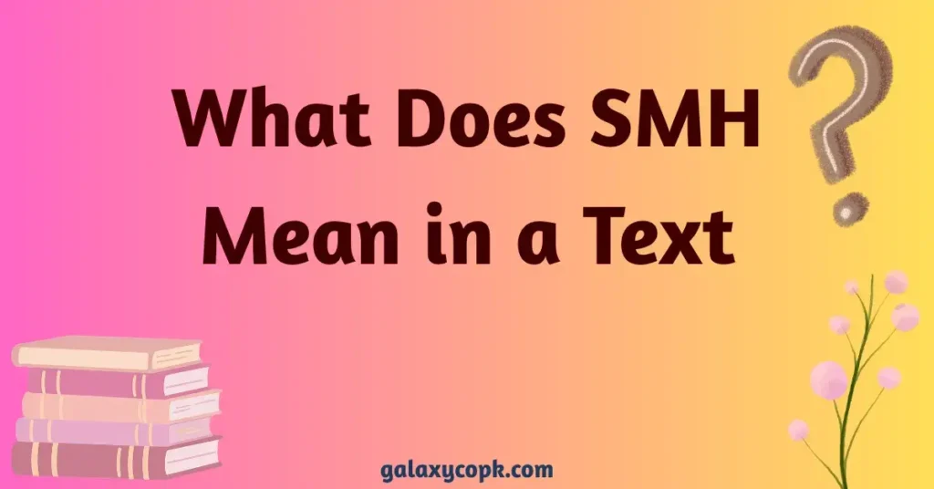 What Does SMH Mean in a Text
