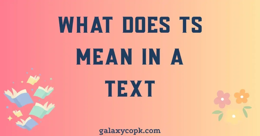 What Does TS Mean in a Text