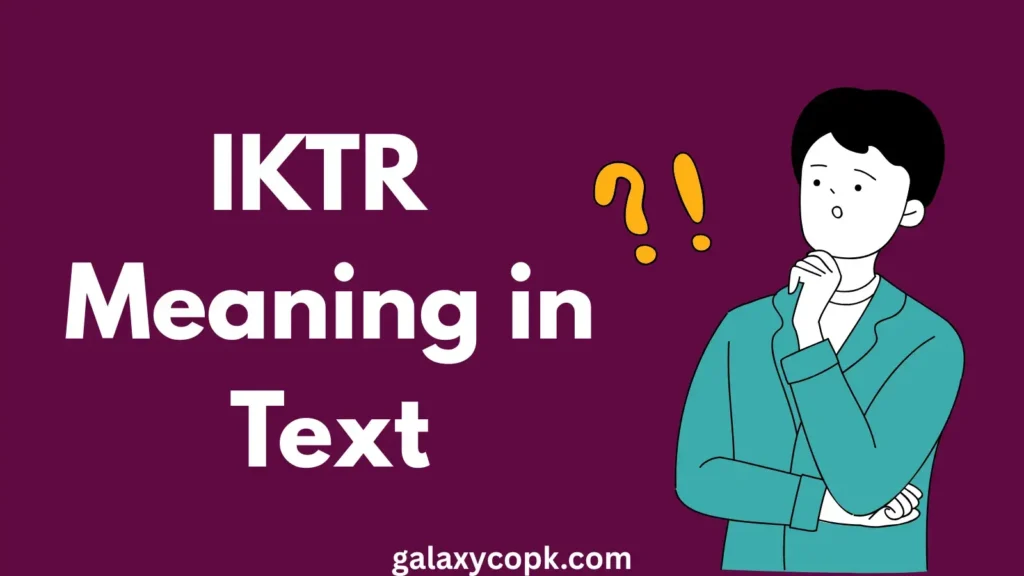 IKTR Meaning in Text: What It Means and How People Use It Online 7 IKTR Meaning in Text