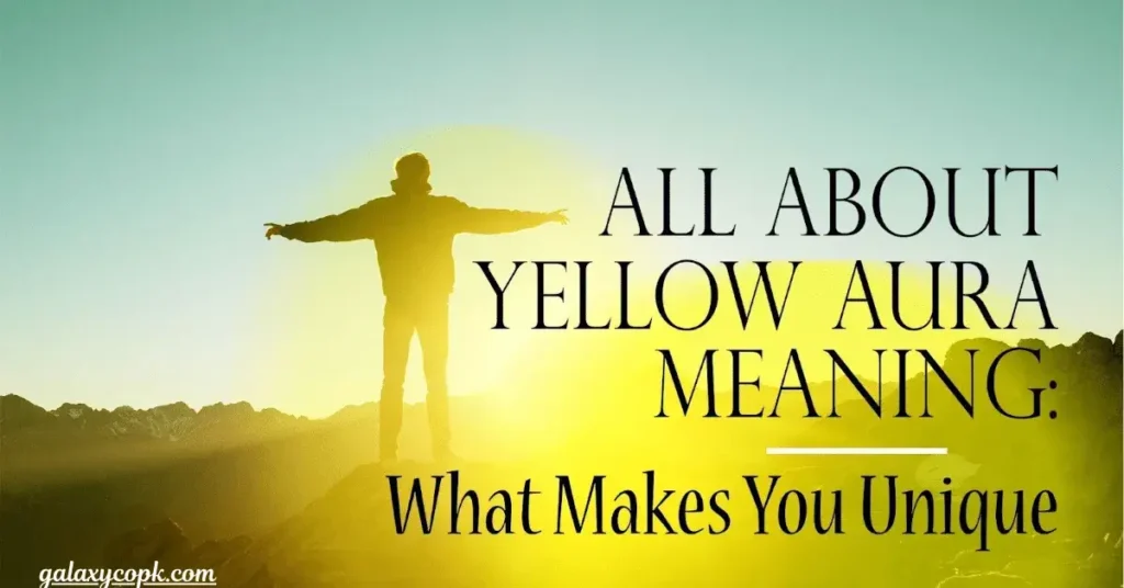 Yellow Aura Color Meaning: What It Reveals About Personality, Energy & Life Path π 9 Yellow Aura Color Meaning