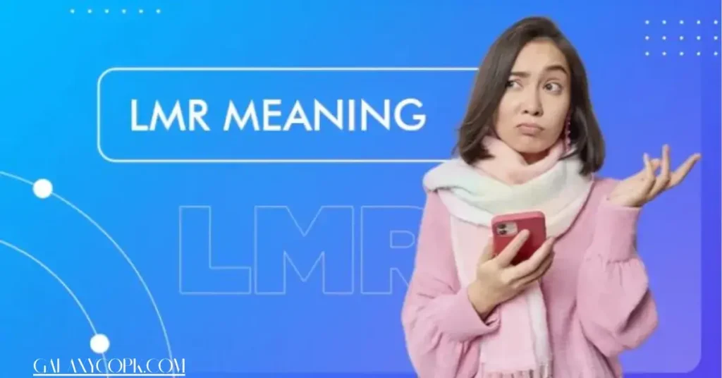 What Does LMR Mean in Text? LMR Meaning Explained ๐ฑ๐ฅ 1 what dose lmr mean in text
