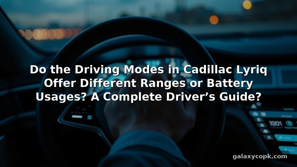 Do the Driving Modes in Cadillac Lyriq Offer Different Ranges or Battery Usages? A Complete Driver’s Guide? 8 Do the Driving Modes in Cadillac Lyriq Offer Different Ranges or Battery Usages? A Complete Driver’s Guide?