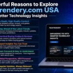 7 Powerful Reasons to Explore TechTrendery.com USA for Better Technology Insights 3 TechTrendery