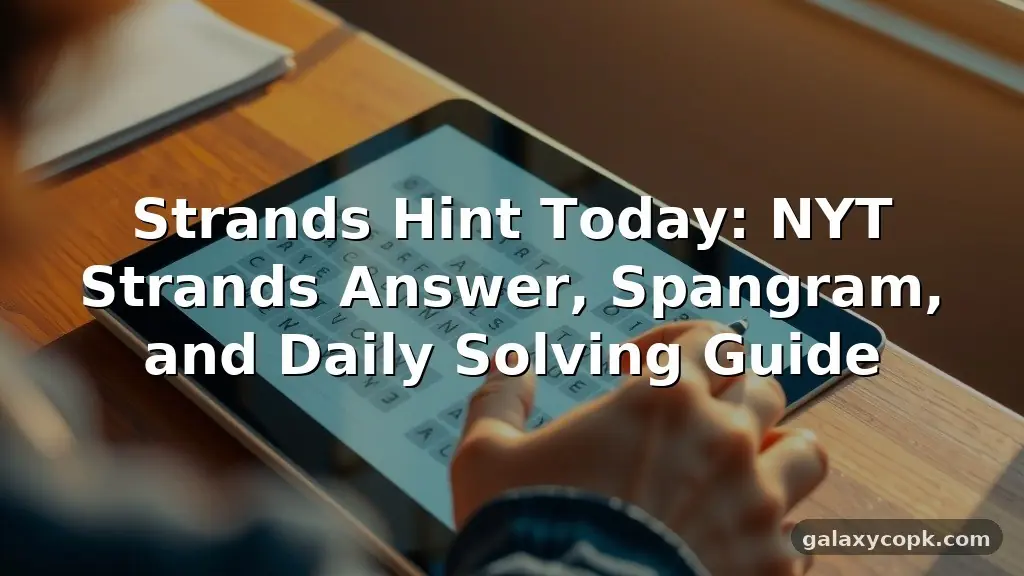 Strands Hint Today: NYT Strands Answer, Spangram, and Daily Solving Guide 1 Strands Hint Today: NYT Strands Answer, Spangram, and Daily Solving Guide